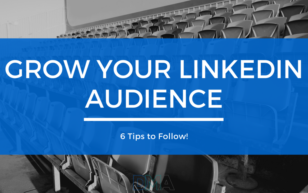 Top 6 Tips to Grow Your LinkedIn Audience